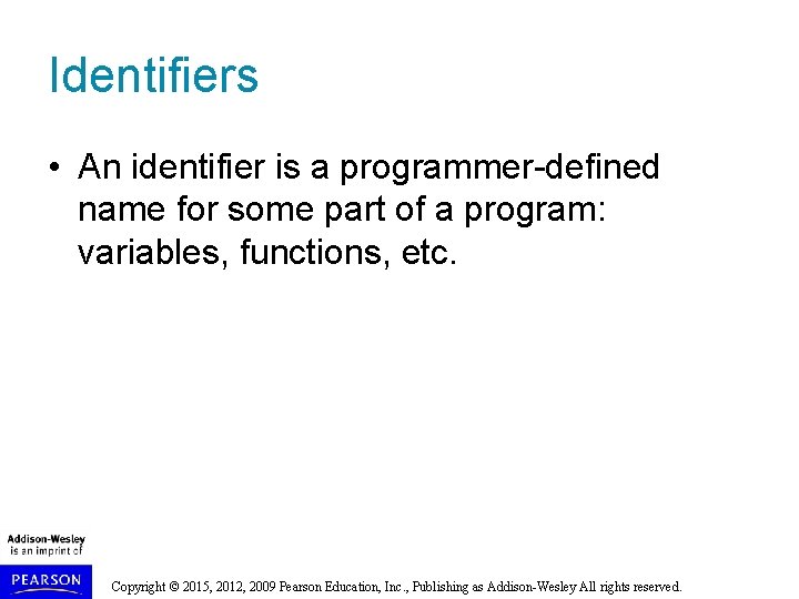 Identifiers • An identifier is a programmer-defined name for some part of a program: