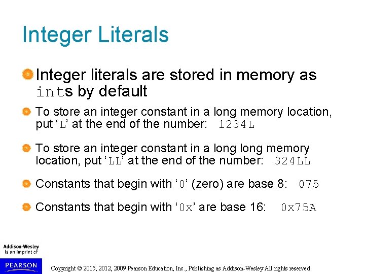 Integer Literals Integer literals are stored in memory as ints by default To store