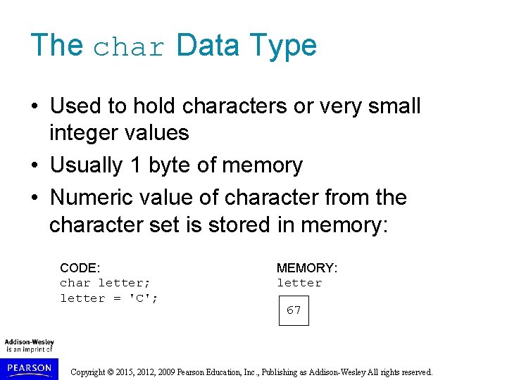 The char Data Type • Used to hold characters or very small integer values