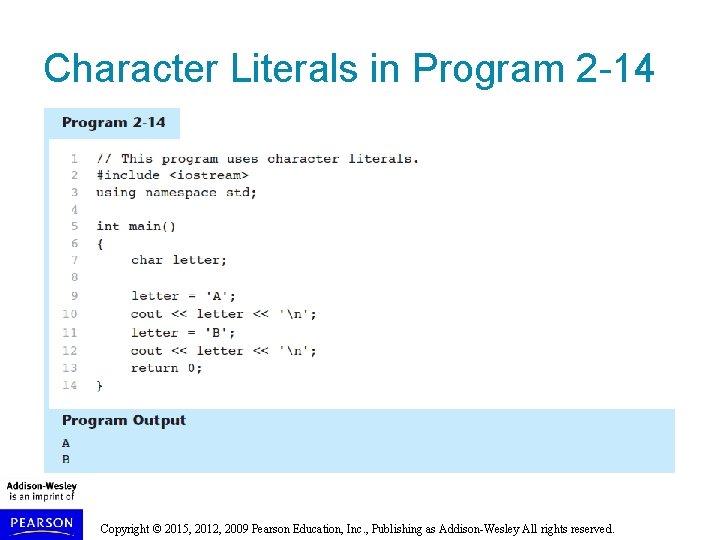 Character Literals in Program 2 -14 Copyright © 2015, 2012, 2009 Pearson Education, Inc.