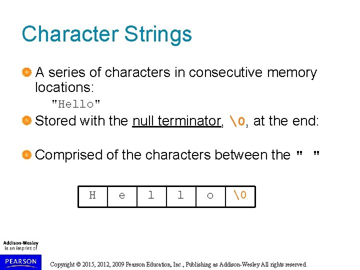 Character Strings A series of characters in consecutive memory locations: "Hello" Stored with the