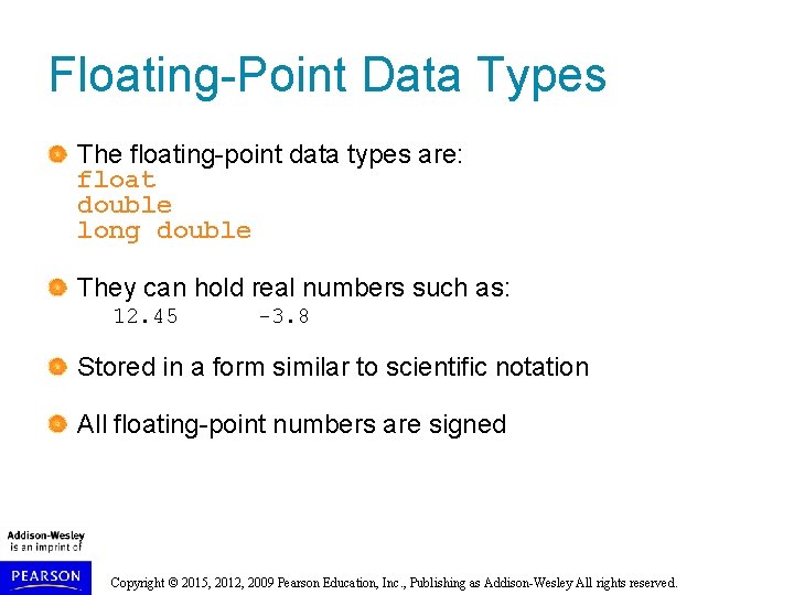 Floating-Point Data Types The floating-point data types are: float double long double They can