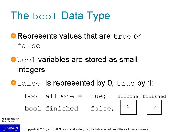 The bool Data Type Represents values that are true or false bool variables are