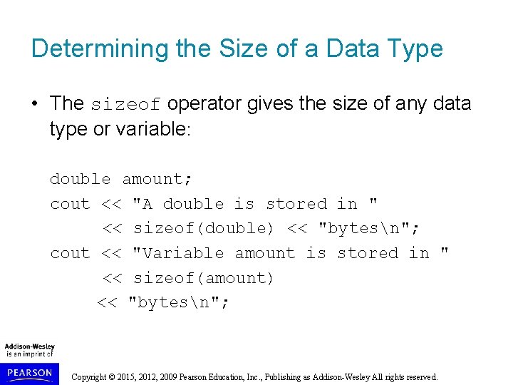 Determining the Size of a Data Type • The sizeof operator gives the size