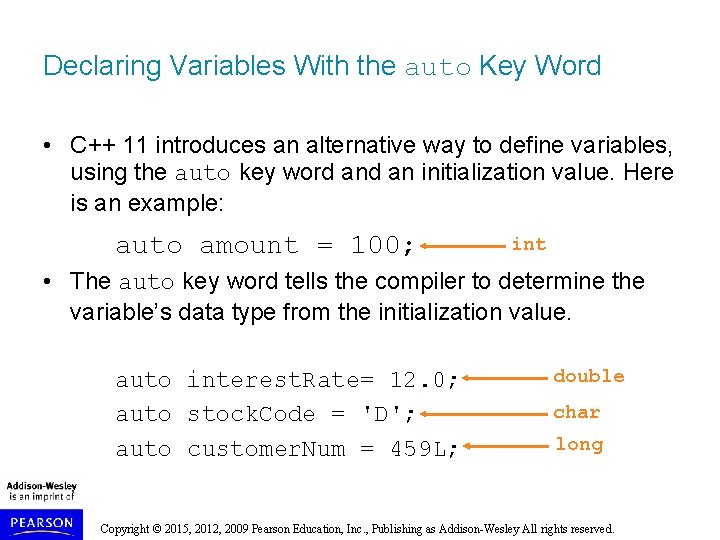 Declaring Variables With the auto Key Word • C++ 11 introduces an alternative way