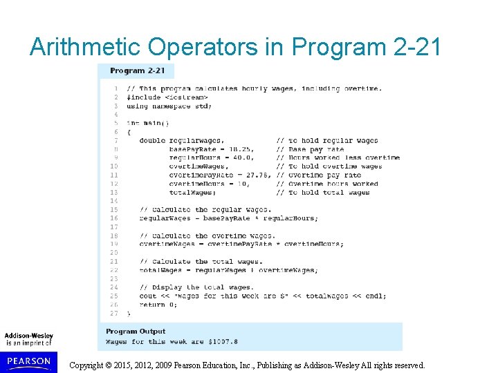 Arithmetic Operators in Program 2 -21 Copyright © 2015, 2012, 2009 Pearson Education, Inc.