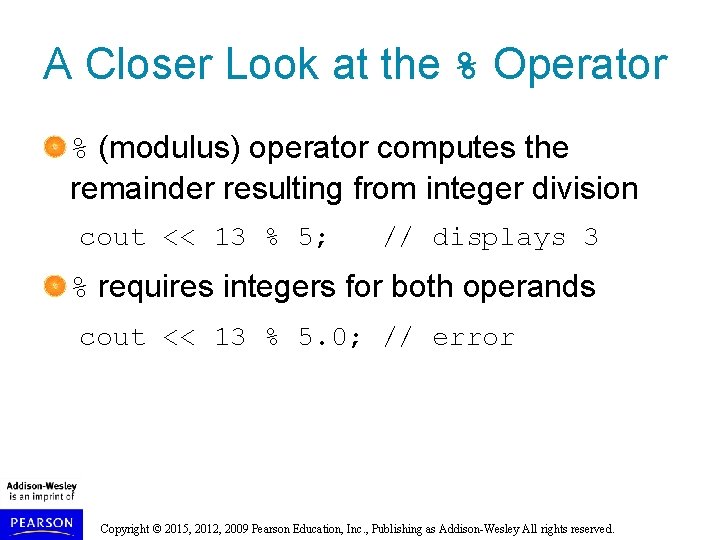 A Closer Look at the % Operator % (modulus) operator computes the remainder resulting
