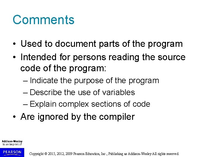 Comments • Used to document parts of the program • Intended for persons reading