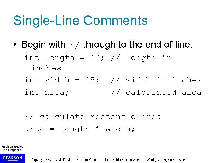 Single-Line Comments • Begin with // through to the end of line: int length