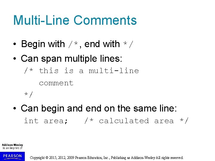 Multi-Line Comments • Begin with /*, end with */ • Can span multiple lines: