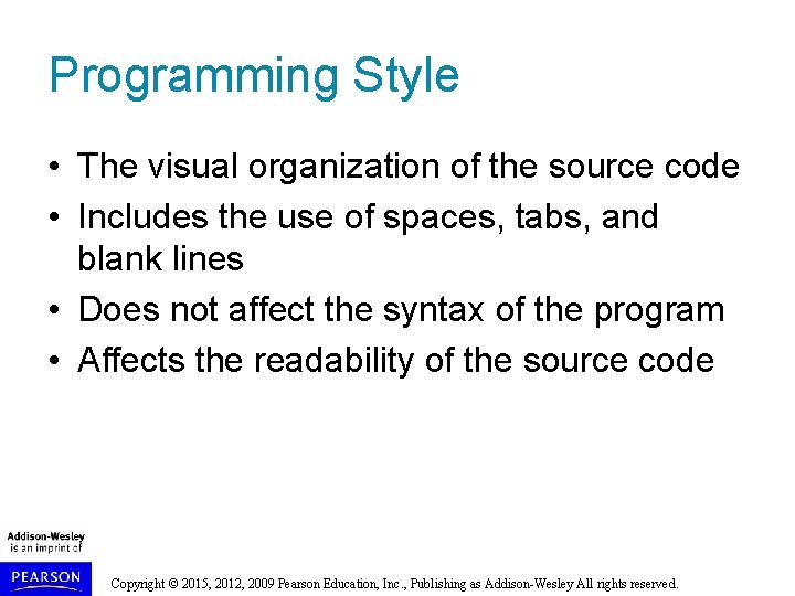 Programming Style • The visual organization of the source code • Includes the use