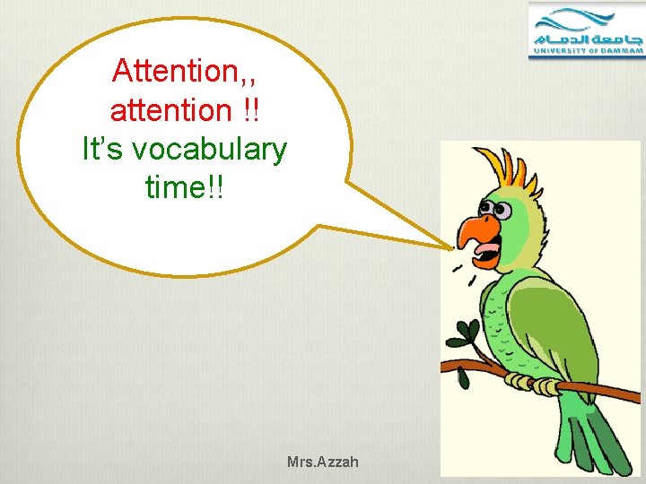 Attention, , attention !! It’s vocabulary time!! Mrs. Azzah 