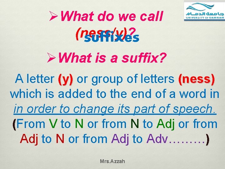 ØWhat do we call (ness/y)? suffixes ØWhat is a suffix? A letter (y) or