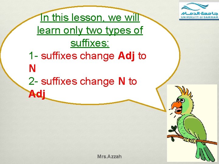 In this lesson, we will learn only two types of suffixes: 1 - suffixes