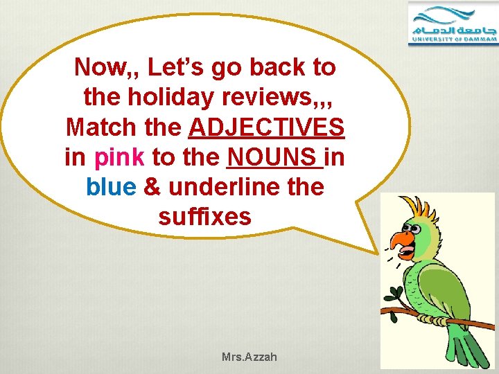 Now, , Let’s go back to the holiday reviews, , , Match the ADJECTIVES
