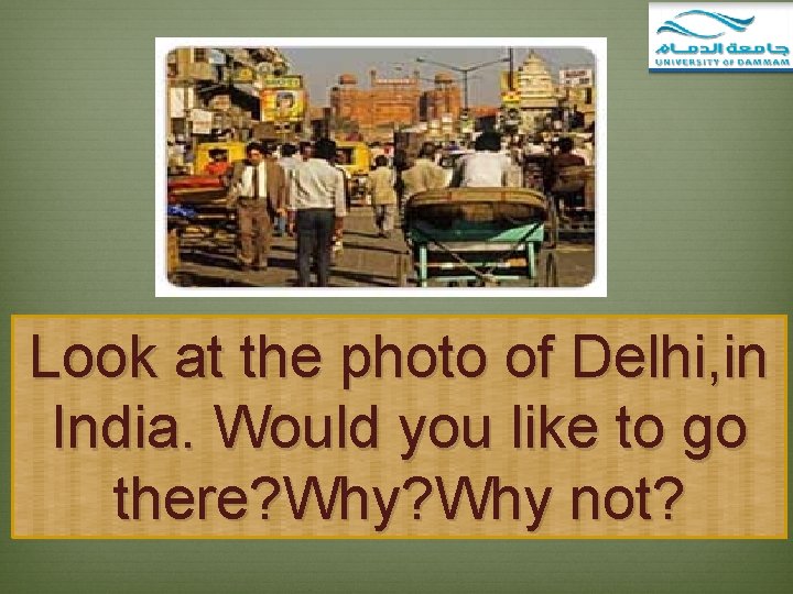 Look at the photo of Delhi, in India. Would you like to go there?