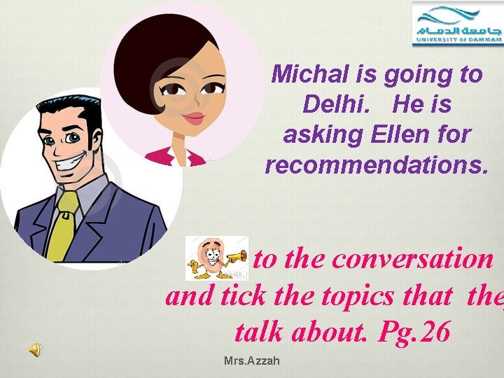 Michal is going to Delhi. He is asking Ellen for recommendations. to the conversation