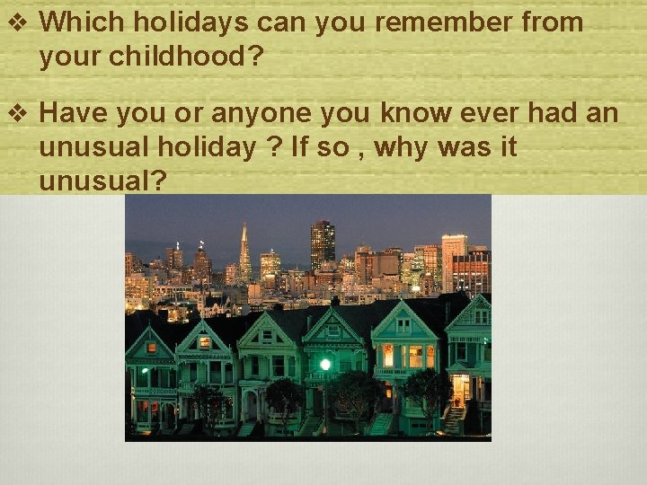 v Which holidays can you remember from your childhood? v Have you or anyone