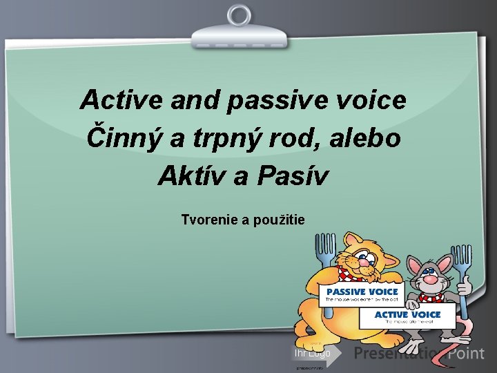Active and passive voice Činný a trpný rod, alebo Aktív a Pasív Tvorenie a Active and passive voice Činný a trpný rod, alebo Aktív a Pasív Tvorenie a