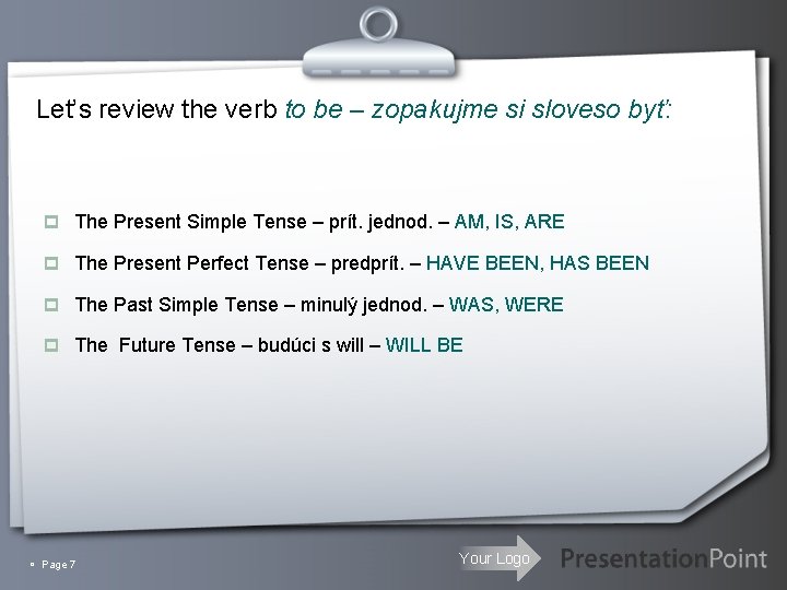 Let’s review the verb to be – zopakujme si sloveso byť: p The Present