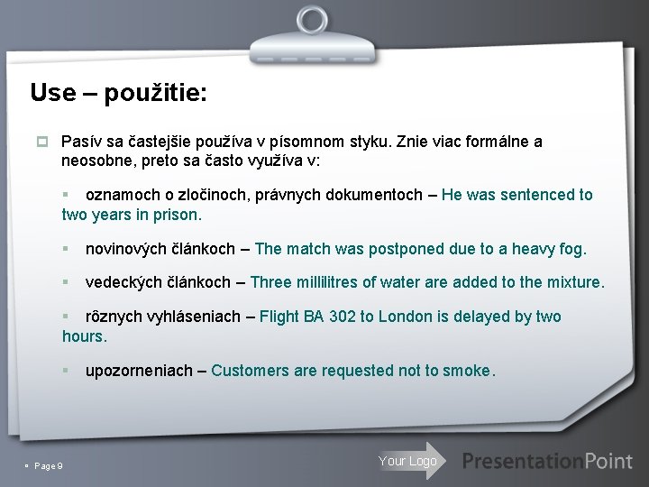 Use – použitie: p Pasív sa častejšie používa v písomnom styku. Znie viac formálne Use – použitie: p Pasív sa častejšie používa v písomnom styku. Znie viac formálne