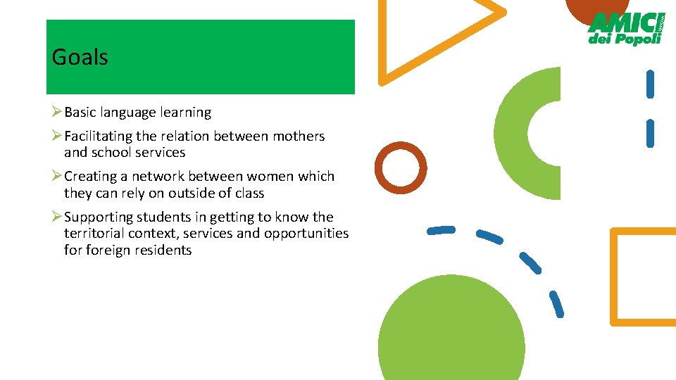 Goals ØBasic language learning ØFacilitating the relation between mothers and school services ØCreating a