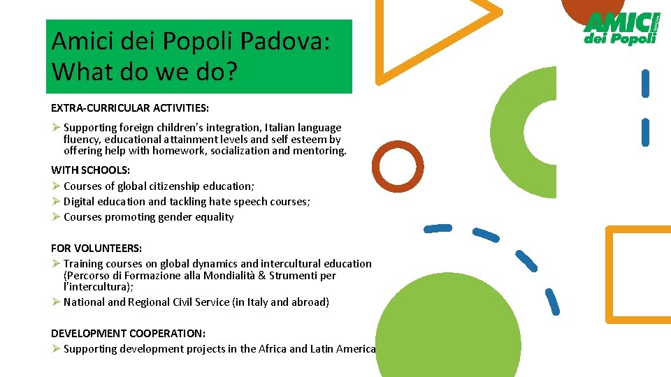 Amici dei Popoli Padova: What do we do? EXTRA-CURRICULAR ACTIVITIES: Ø Supporting foreign children’s