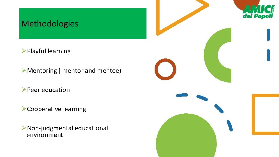 Methodologies ØPlayful learning ØMentoring ( mentor and mentee) ØPeer education ØCooperative learning ØNon-judgmental educational