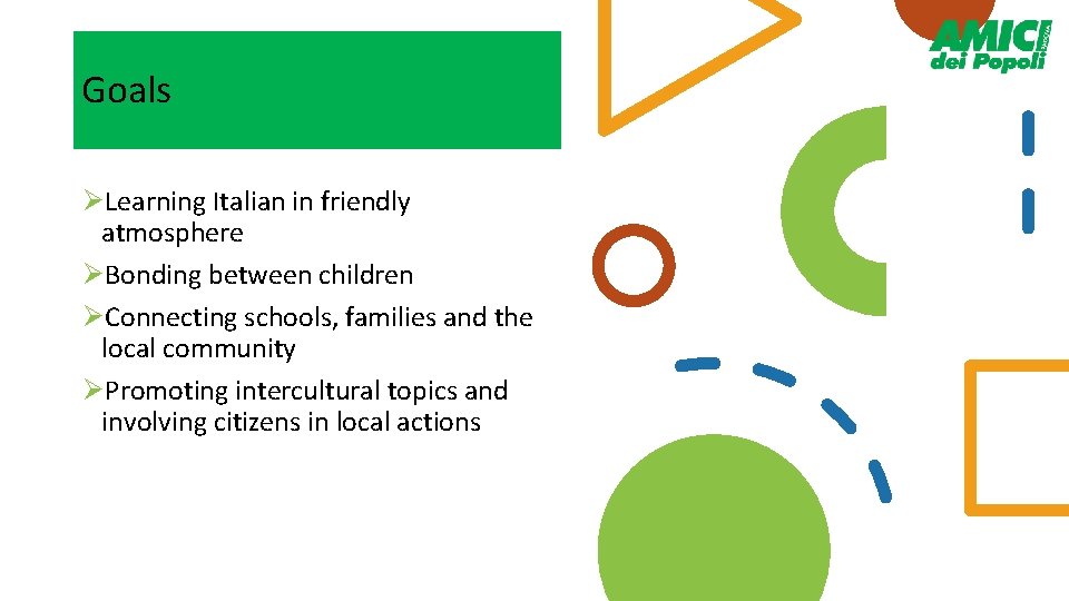 Goals ØLearning Italian in friendly atmosphere ØBonding between children ØConnecting schools, families and the