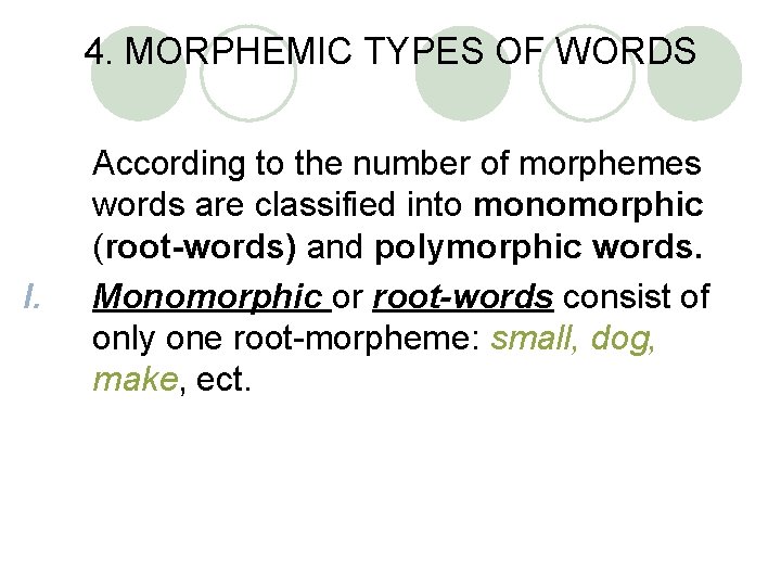4. MORPHEMIC TYPES OF WORDS I. According to the number of morphemes words are 4. MORPHEMIC TYPES OF WORDS I. According to the number of morphemes words are