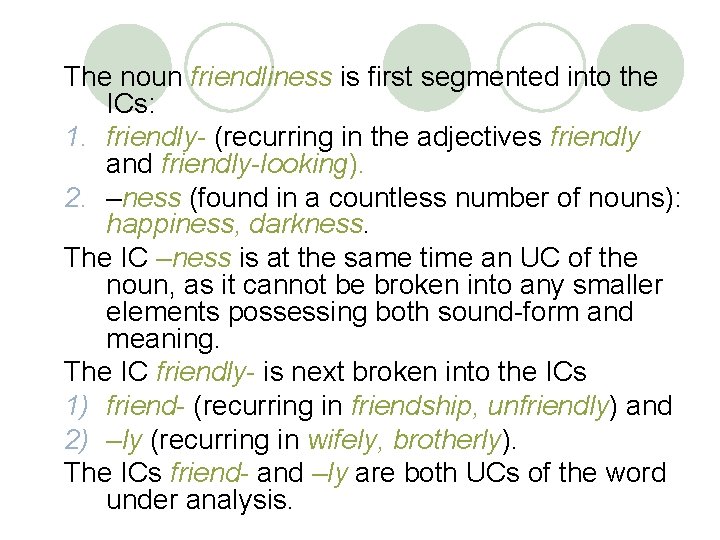 The noun friendliness is first segmented into the ICs: 1. friendly- (recurring in the The noun friendliness is first segmented into the ICs: 1. friendly- (recurring in the