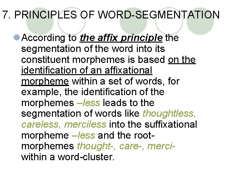 7. PRINCIPLES OF WORD-SEGMENTATION l According to the affix principle the segmentation of the 7. PRINCIPLES OF WORD-SEGMENTATION l According to the affix principle the segmentation of the