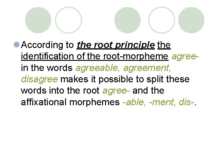 l According to the root principle the identification of the root-morpheme agreein the words l According to the root principle the identification of the root-morpheme agreein the words