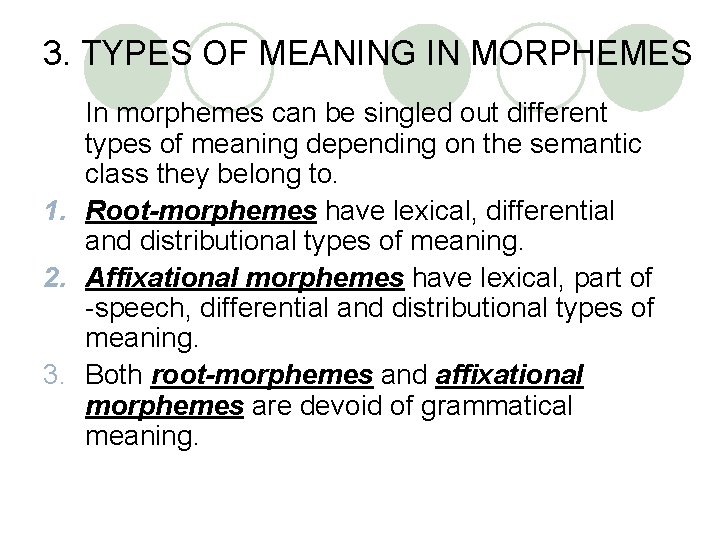 3. TYPES OF MEANING IN MORPHEMES In morphemes can be singled out different types 3. TYPES OF MEANING IN MORPHEMES In morphemes can be singled out different types