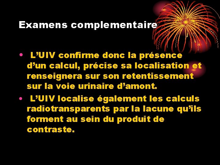 Examens complementaire • L’UIV confirme donc la présence d’un calcul, précise sa localisation et