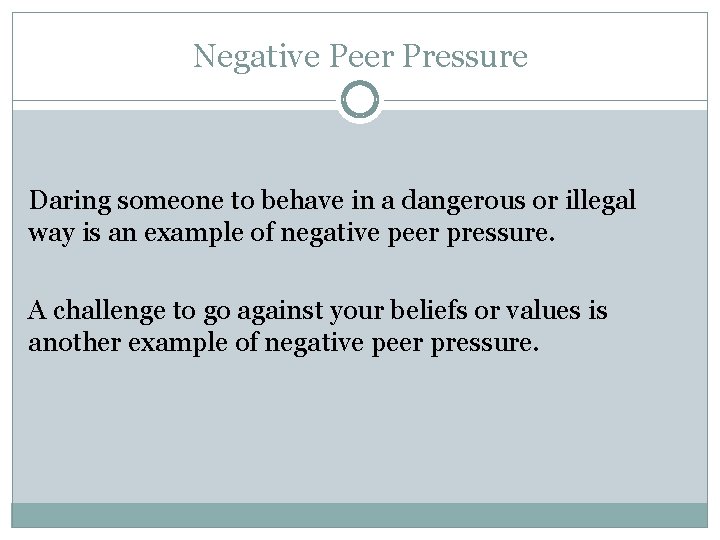 Negative Peer Pressure Daring someone to behave in a dangerous or illegal way is