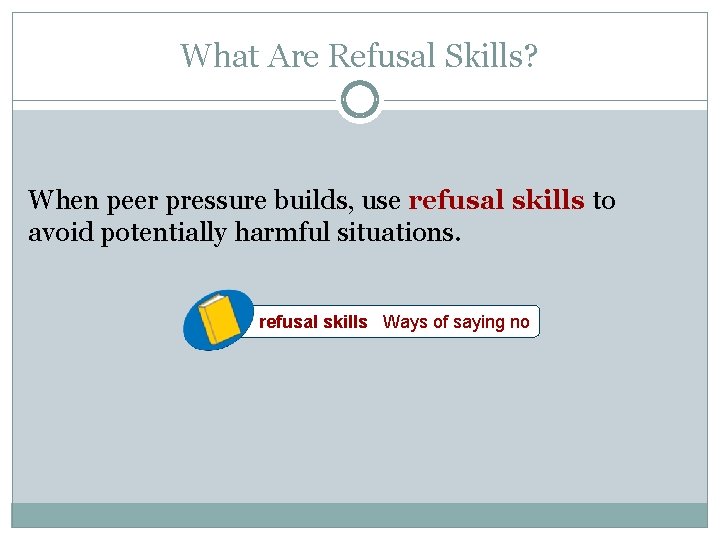 What Are Refusal Skills? When peer pressure builds, use refusal skills to avoid potentially