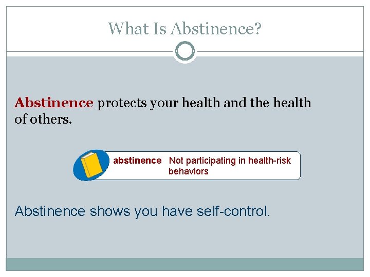 What Is Abstinence? Abstinence protects your health and the health of others. abstinence Not