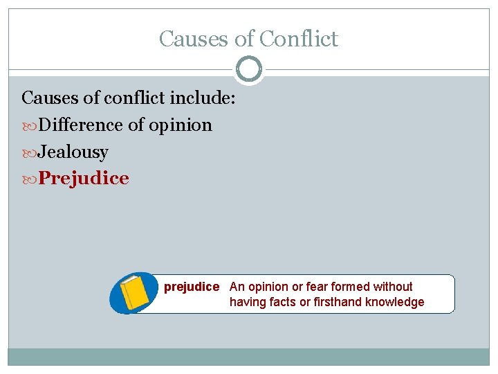 Causes of Conflict Causes of conflict include: Difference of opinion Jealousy Prejudice prejudice An