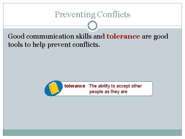 Preventing Conflicts Good communication skills and tolerance are good tools to help prevent conflicts.