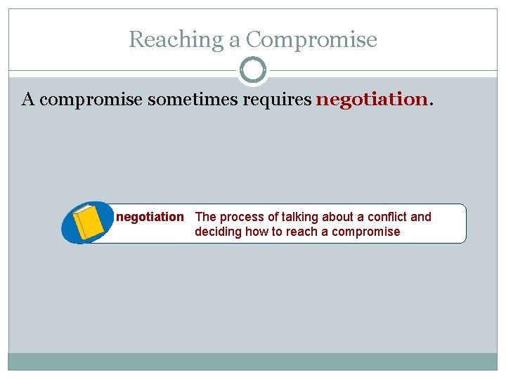Reaching a Compromise A compromise sometimes requires negotiation The process of talking about a