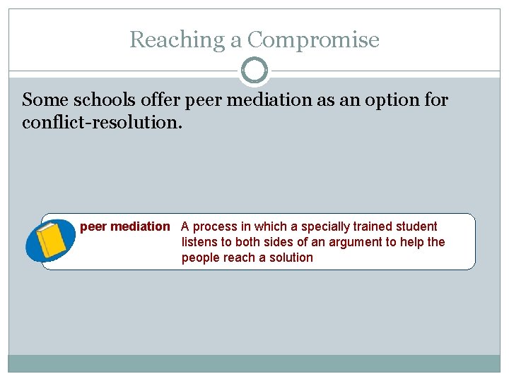 Reaching a Compromise Some schools offer peer mediation as an option for conflict-resolution. peer