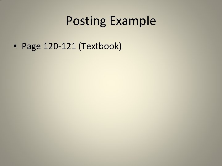 Posting Example • Page 120 -121 (Textbook) 