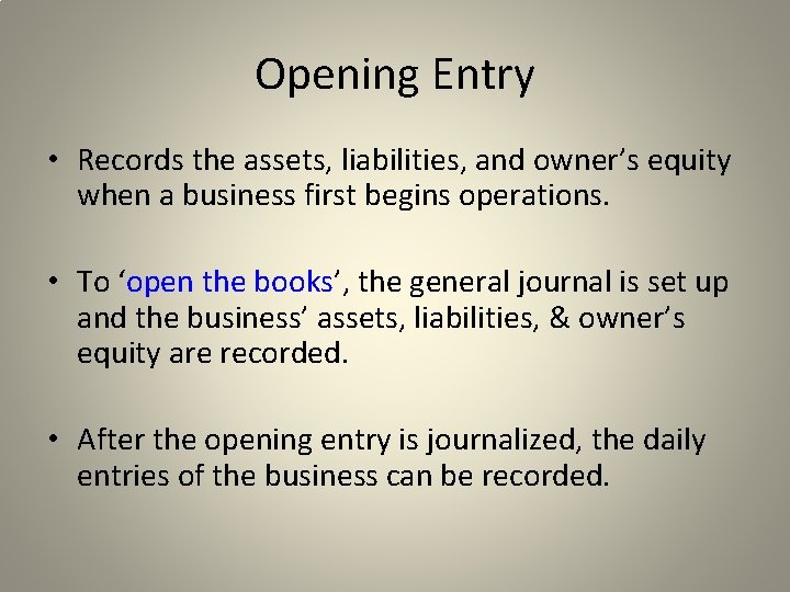 Opening Entry • Records the assets, liabilities, and owner’s equity when a business first