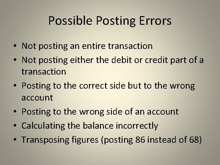 Possible Posting Errors • Not posting an entire transaction • Not posting either the