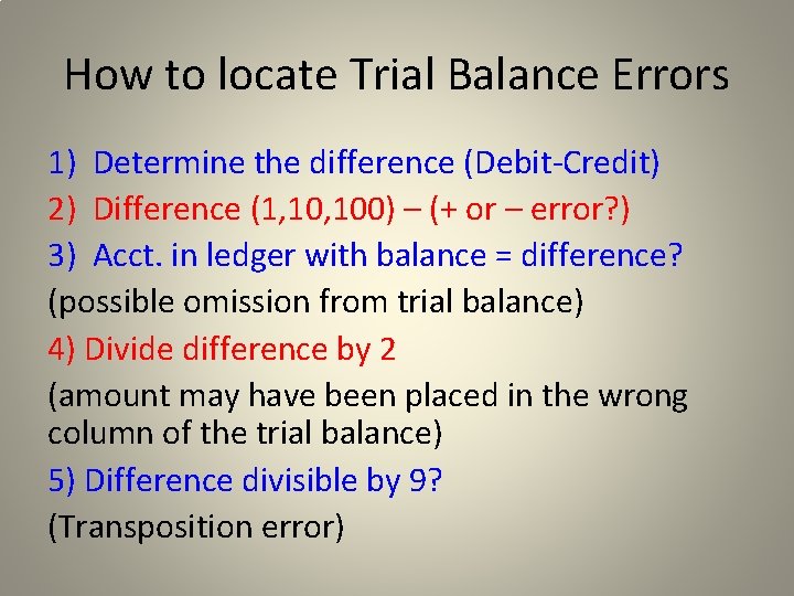 How to locate Trial Balance Errors 1) Determine the difference (Debit-Credit) 2) Difference (1,