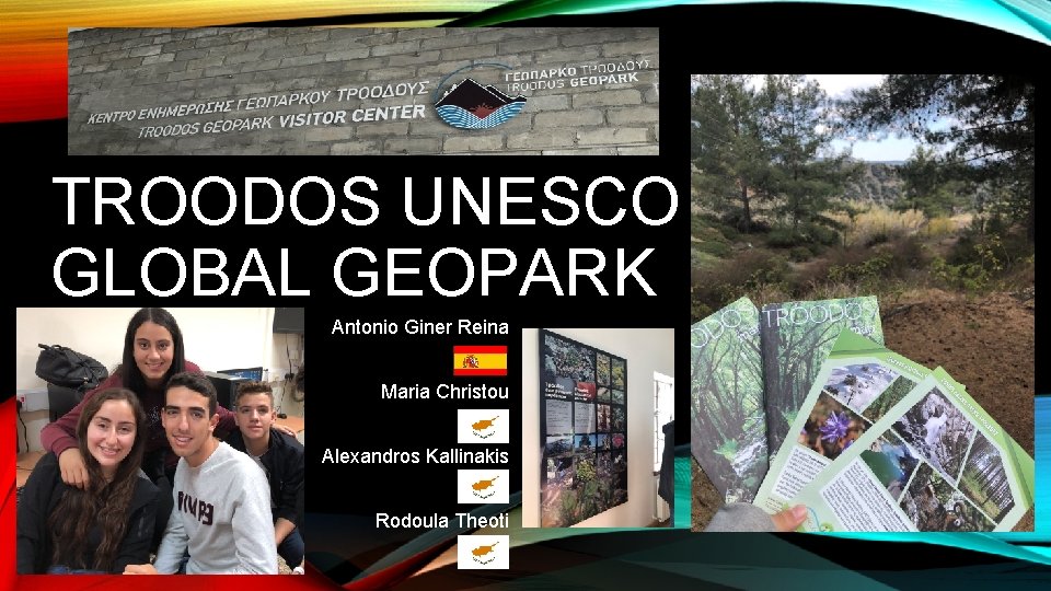 TROODOS UNESCO GLOBAL GEOPARK Antonio Giner Reina Maria Christou Alexandros Kallinakis Rodoula Theoti 