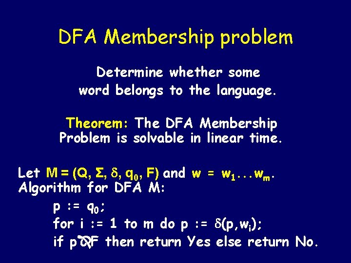 DFA Membership problem Determine whether some word belongs to the language. Theorem: The DFA DFA Membership problem Determine whether some word belongs to the language. Theorem: The DFA