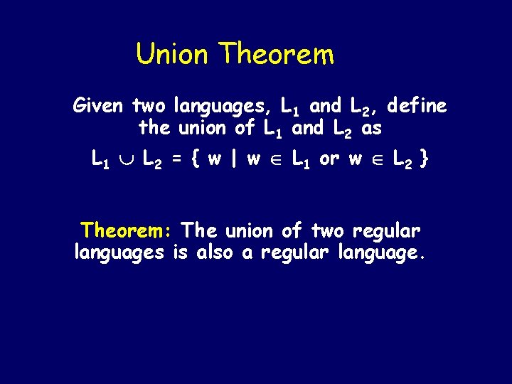 Union Theorem Given two languages, L 1 and L 2, define the union of Union Theorem Given two languages, L 1 and L 2, define the union of