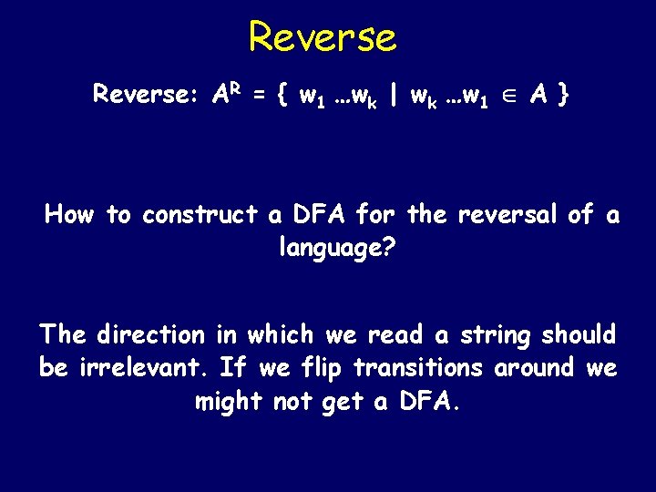 Reverse: AR = { w 1 …wk | wk …w 1 A } How Reverse: AR = { w 1 …wk | wk …w 1 A } How